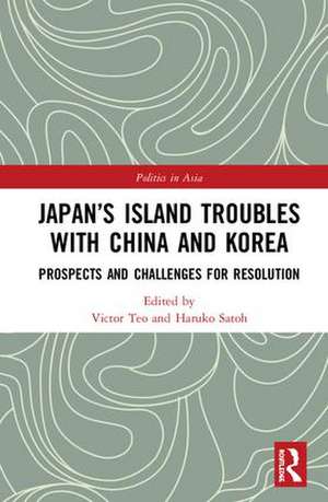 Japan’s Island Troubles with China and Korea: Prospects and Challenges for Resolution de Victor Teo