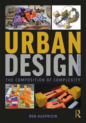 Urban Design: The Composition of Complexity de Ron Kasprisin