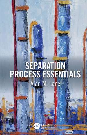 Separation Process Essentials de Alan M. Lane