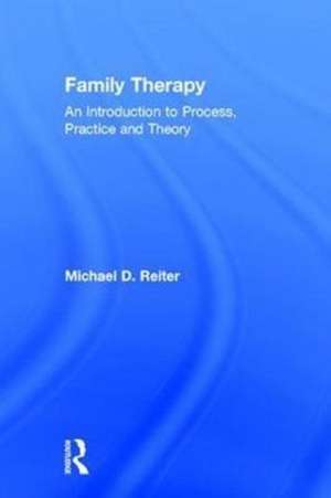 Family Therapy: An Introduction to Process, Practice and Theory de Michael D. Reiter