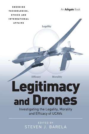 Legitimacy and Drones: Investigating the Legality, Morality and Efficacy of UCAVs de Steven J. Barela