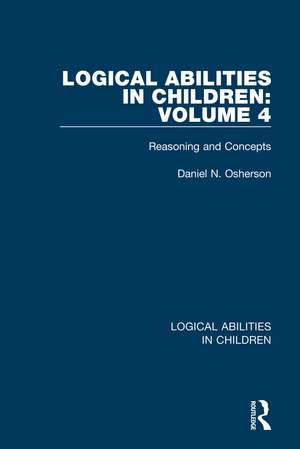 Logical Abilities in Children: Volume 4: Reasoning and Concepts de Daniel N. Osherson