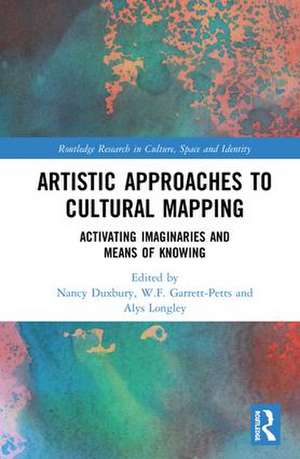 Artistic Approaches to Cultural Mapping: Activating Imaginaries and Means of Knowing de Nancy Duxbury