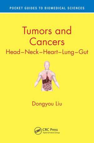 Tumors and Cancers: Head – Neck – Heart – Lung – Gut de Dongyou Liu