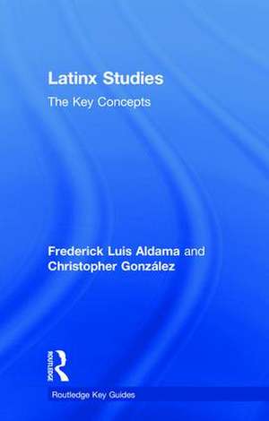 Latinx Studies: The Key Concepts de Frederick Aldama