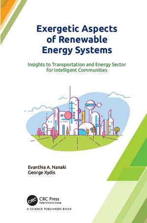 Exergetic Aspects of Renewable Energy Systems: Insights to Transportation and Energy Sector for Intelligent Communities de Evanthia A. Nanaki