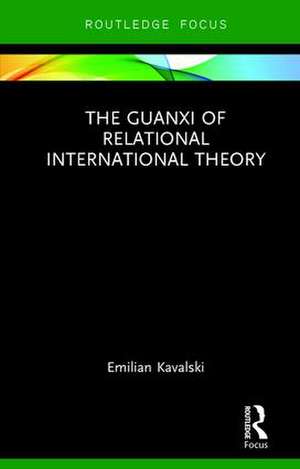 The Guanxi of Relational International Theory de Emilian Kavalski