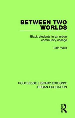 Between Two Worlds: Black Students in an Urban Community College de Lois Weis