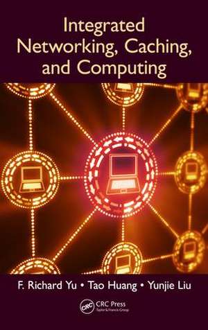 Integrated Networking, Caching, and Computing de F. Richard Yu