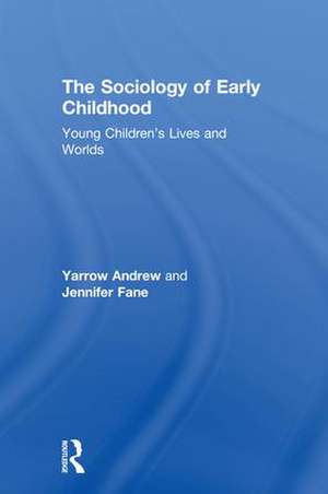 The Sociology of Early Childhood: Young Children’s Lives and Worlds de Yarrow Andrew