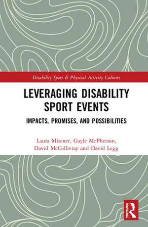 Leveraging Disability Sport Events: Impacts, Promises, and Possibilities de Laura Misener