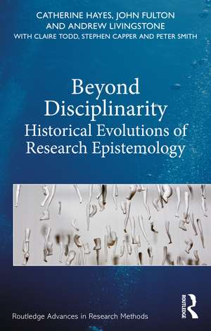 Beyond Disciplinarity: Historical Evolutions of Research Epistemology de Catherine Hayes