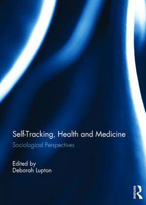 Self-Tracking, Health and Medicine: Sociological Perspectives de Deborah Lupton