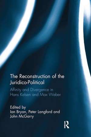 The Reconstruction of the Juridico-Political: Affinity and Divergence in Hans Kelsen and Max Weber de Ian Bryan