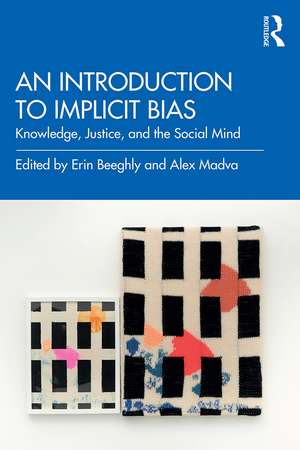 An Introduction to Implicit Bias: Knowledge, Justice, and the Social Mind de Erin Beeghly