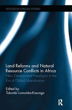 Land Reforms and Natural Resource Conflicts in Africa: New Development Paradigms in the Era of Global Liberalization de Tukumbi Lumumba-Kasongo