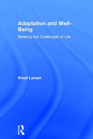 Adaptation and Well-Being: Meeting the Challenges of Life de Knud Larsen