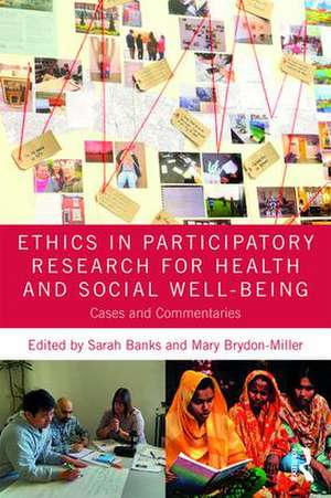 Ethics in Participatory Research for Health and Social Well-Being: Cases and Commentaries de Sarah Banks