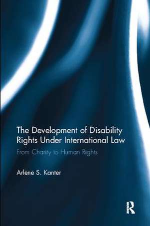 The Development of Disability Rights Under International Law: From Charity to Human Rights de Arlene S. Kanter