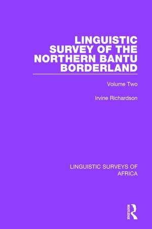 Linguistic Survey of the Northern Bantu Borderland: Volume Two de Irvine Richardson