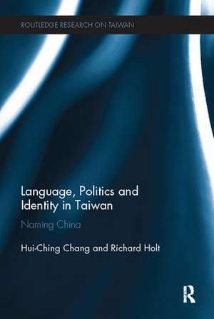 Language, Politics and Identity in Taiwan: Naming China de Hui-Ching Chang