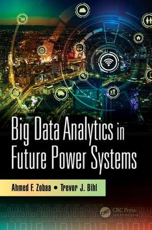 Big Data Analytics in Future Power Systems de Ahmed F. Zobaa