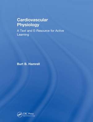 Cardiovascular Physiology: A Text and E-Resource for Active Learning de Burt B. Hamrell