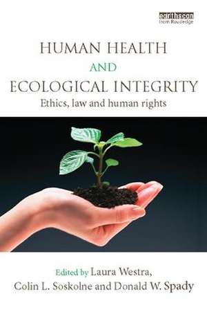 Human Health and Ecological Integrity: Ethics, Law and Human Rights de Laura Westra