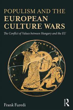 Populism and the European Culture Wars: The Conflict of Values between Hungary and the EU de Frank Furedi