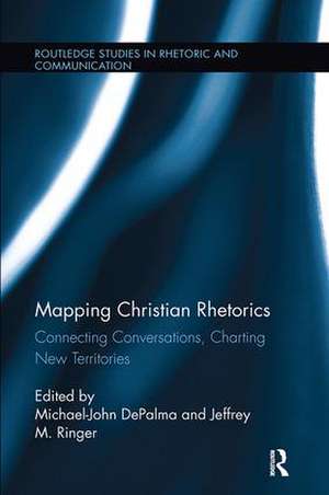 Mapping Christian Rhetorics: Connecting Conversations, Charting New Territories de Michael-John DePalma