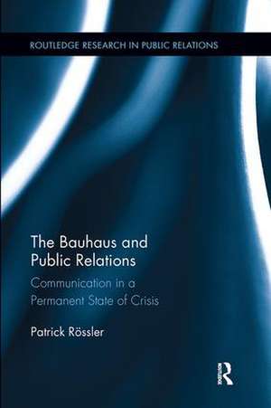 The Bauhaus and Public Relations: Communication in a Permanent State of Crisis de Patrick Rössler