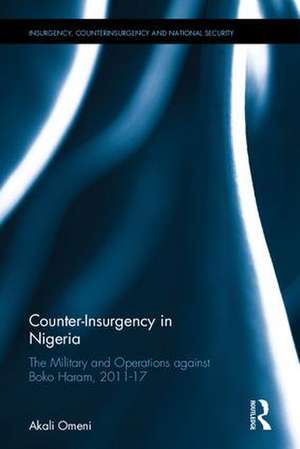 Counter-Insurgency in Nigeria: The Military and Operations against Boko Haram, 2011-2017 de Akali Omeni