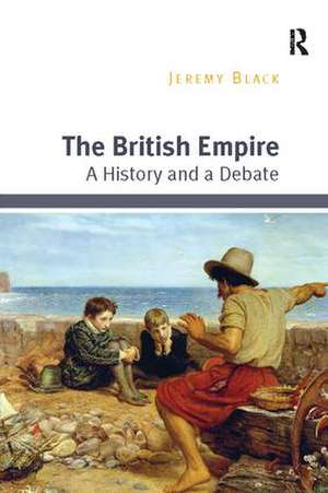 The British Empire: A History and a Debate de Jeremy Black