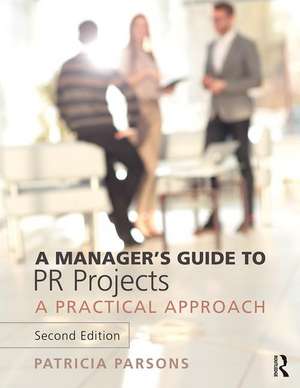 A Manager's Guide to PR Projects: A Practical Approach de Patricia Parsons