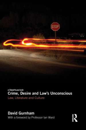 Crime, Desire and Law's Unconscious: Law, Literature and Culture de David Gurnham