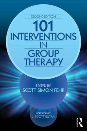 101 Interventions in Group Therapy de Scott Simon Fehr