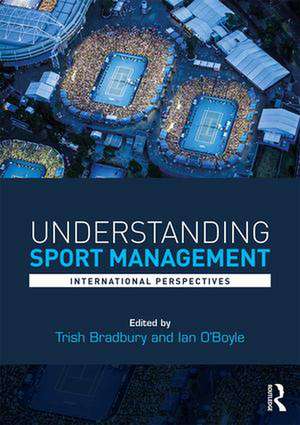 Understanding Sport Management: International perspectives de Trish Bradbury