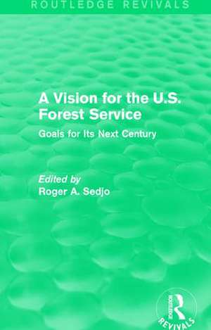 A Vision for the U.S. Forest Service: Goals for Its Next Century de Roger A. Sedjo