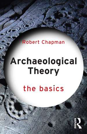 Archaeological Theory: The Basics de Robert Chapman