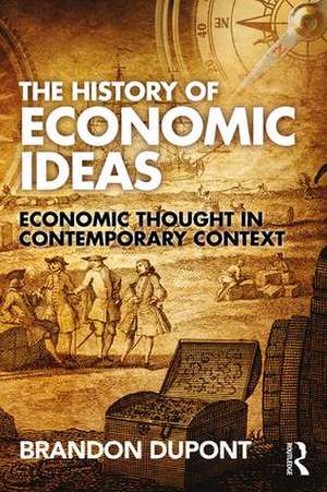 The History of Economic Ideas: Economic Thought in Contemporary Context de Brandon Dupont