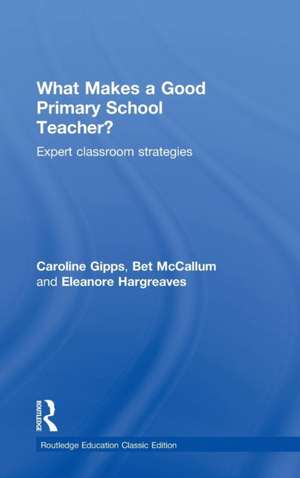 What Makes a Good Primary School Teacher?: Expert classroom strategies de Caroline Gipps