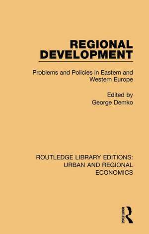 Regional Development: Problems and Policies in Eastern and Western Europe de George Demko