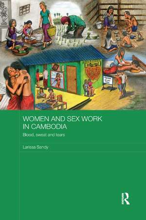 Women and Sex Work in Cambodia: Blood, sweat and tears de Larissa Sandy