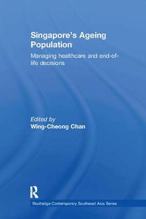 Singapore's Ageing Population: Managing Healthcare and End-of-Life Decisions de Wing-Cheong Chan