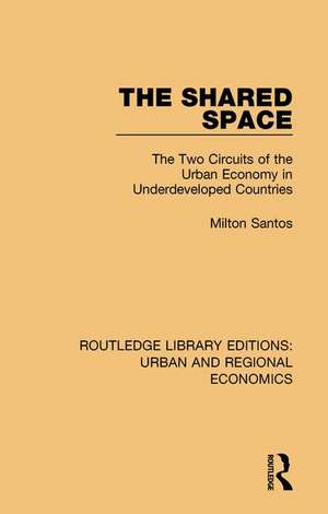 The Shared Space: The Two Circuits of the Urban Economy in Underdeveloped Countries de Milton Santos