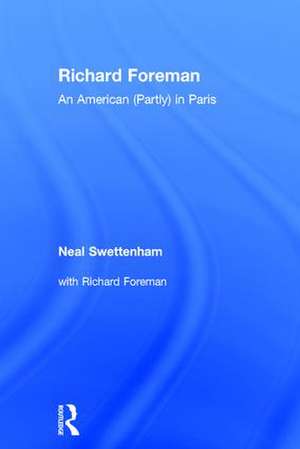 Richard Foreman: An American (Partly) in Paris de Neal Swettenham