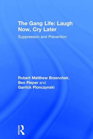 The Gang Life: Laugh Now, Cry Later: Suppression and Prevention de Robert Matthew Brzenchek