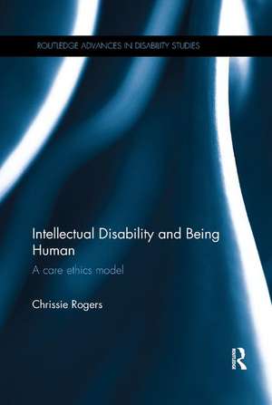 Intellectual Disability and Being Human: A Care Ethics Model de Chrissie Rogers