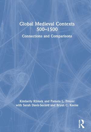 Global Medieval Contexts 500 – 1500: Connections and Comparisons de Kimberly Klimek