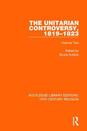 The Unitarian Controversy, 1819-1823: Volume Two de Bruce Kuklick